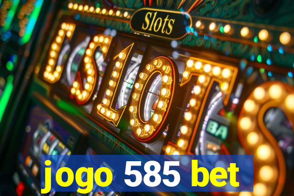 jogo 585 bet